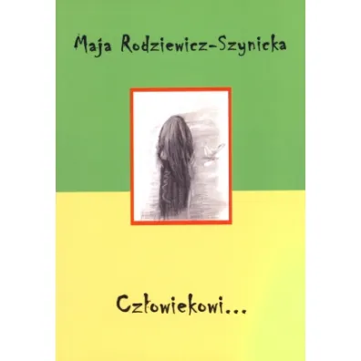 Cz�owiekowi... - Maja Rodziewicz-Szynicka