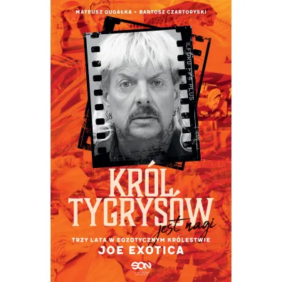 Kr�l Tygrys�w jest nagi. Trzy lata w egzotycznym kr�lestwie Joe Exotica - Mateusz  Guga�ka