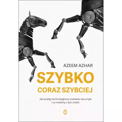Szybko, coraz szybciej. Jak post�p technologiczny zostawia nas w tyle i co mo�emy z tym zrobi� - Agnieszka Sobolewska, Azeem Azhar