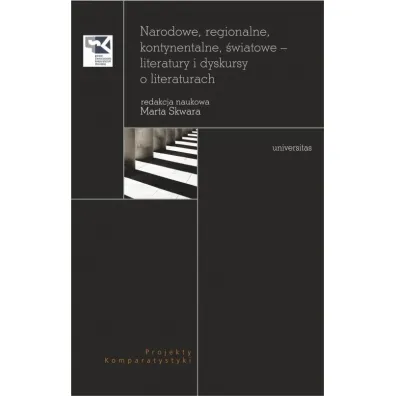 Narodowe, regionalne, kontynentalne, �wiatowe - literatury i dyskursy o literaturach - Marta Skwara