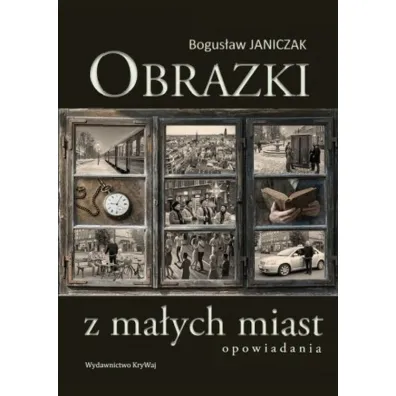 Obrazki z ma�ych miast - Bogus�aw  Janiczak