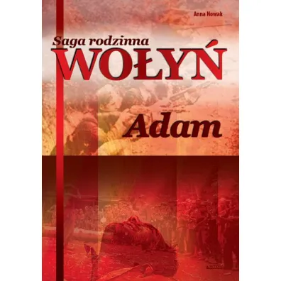 Adam. Saga rodzinna Wo�y�. Tom 3 - Anna Nowak