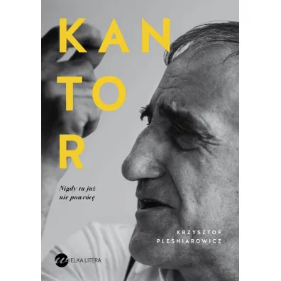 Kantor. Nigdy tu ju� nie powr�c� - Krzysztof Ple�niarowicz