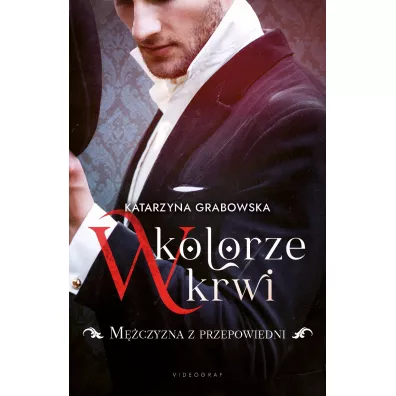 M�czyzna z przepowiedni. W kolorze krwi. Tom 1 - Katarzyna Grabowska