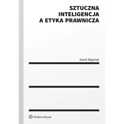 Sztuczna inteligencja a etyka prawnicza - Kamil  St�pniak