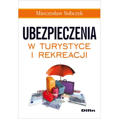 Ubezpieczenia w turystyce i rekreacji - Mieczys�aw Sobczyk