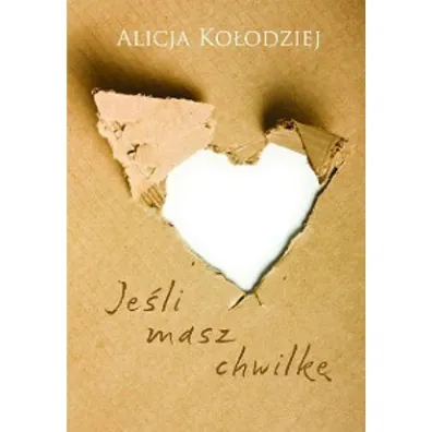 Je�li masz chwilk� - Alicja Ko�odziej