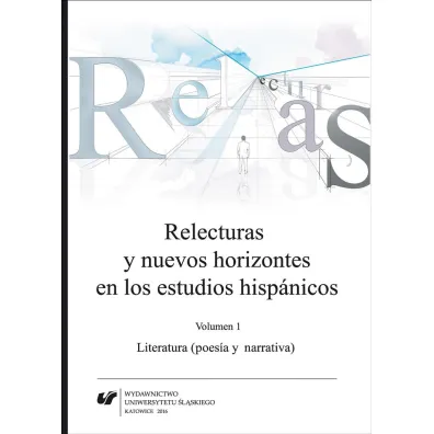 Relecturas y nuevos horizontes en los estudios hispanicos. Volumen 1 - Jacek Lyszczyna, Marta  Kobiela-Kwa�niewska, Red Joanna  Wilk-Raci�ska
