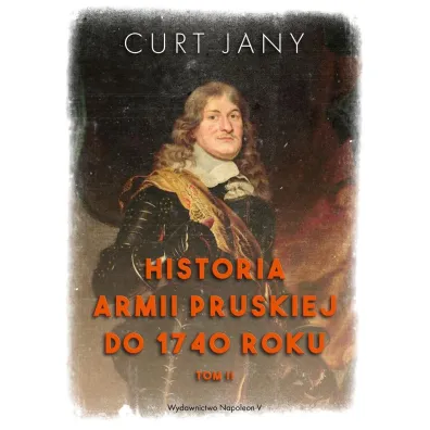 Historia armii pruskiej do 1740 roku. Tom 2 - Curt Jany