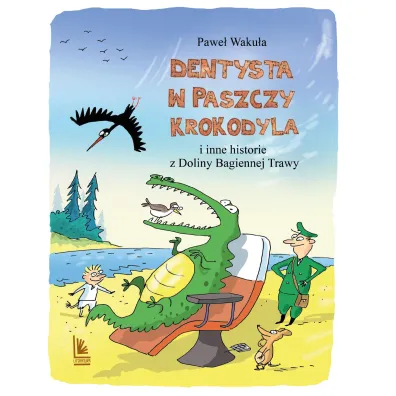 Dentysta w paszczy krokodyla i inne historie z Doliny Bagiennej Trawy - Pawe� Waku�a