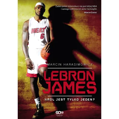 LeBron James. Kr�l jest tylko jeden? - Marcin Harasimowicz