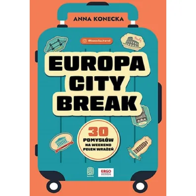 Europa city break. 30 pomys��w na weekend pe�en wra�e� - Anna  Konecka