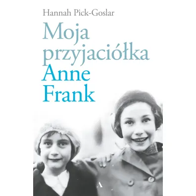 Moja przyjaci�ka Anne Frank - Hannah  Pick-Goslar