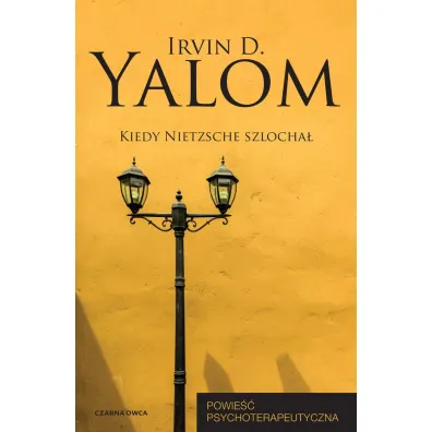 Kiedy Nietzsche szlocha�. Powie�� psychoterapeutyczna - Irvin D. Yalom