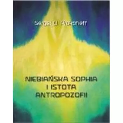 Niebia�ska Sophia i istota antropozofii - Sergej O. Prokofieff