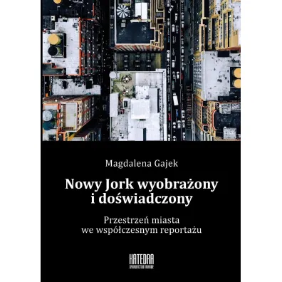 Nowy Jork wyobra�ony i do�wiadczony - Magdalena Gajek