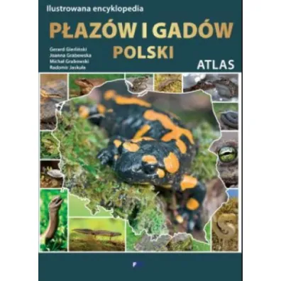 Ilustrowana encyklopedia p�az�w i gad�w Polski. Atlas - Micha� Grabowski, Radomir Jasku�a, Gerard Gierli�ski