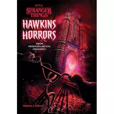 Hawkins Horrors. Zbir przeraajcych opowieci. Stranger Things - Matthew J. Gilbert