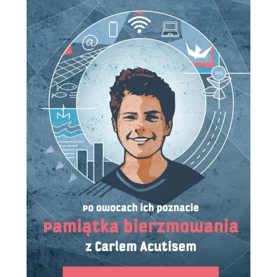 Pami�tka bierzmowania z Carlem Acutisem. Po owocach ich poznacie - Magdalena  K�dzierska-Zaporowska
