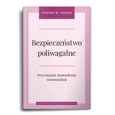 Bezpiecze�stwo poliwagalne. Przywi�zanie, komunikacja i samoregulacja - Stephen W. Porges