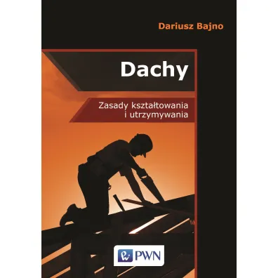 Dachy. Zasady kszta�towania i utrzymywania - Dariusz Bajno