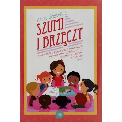 Szumi i brz�czy. Opowiastki logopedyczne u�atwiaj�ce wywo�ywanie g�osek "sz" i "�" z zestawem zabaw i �wicze� - Anna J�wik