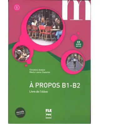 A propos B1-B2. Livre de l'eleve + CD audio - Christine Andant, Marie-Laure Chalaron