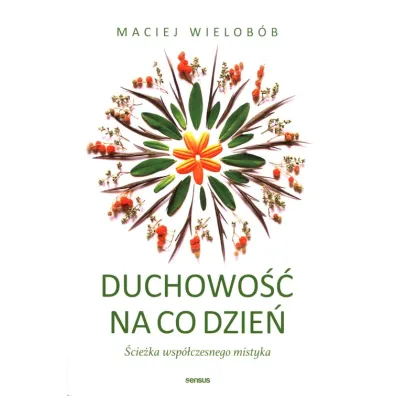 Duchowo�� na co dzie� - Maciej Wielob�b