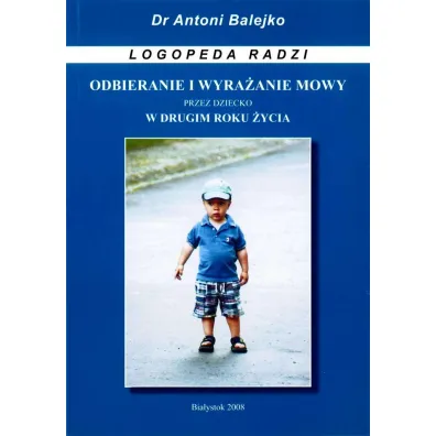 Odbieranie i wyrazanie mowy przez dziecko w 2 roku - Antoni Balejko
