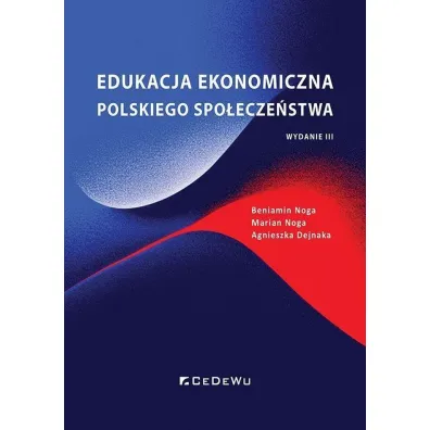 Edukacja ekonomiczna polskiego spo�ecze�stwa - Agnieszka Dejnaka, Marian Noga, Beniamin Noga