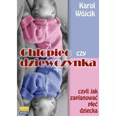 Ch�opiec czy dziewczynka czyli jak zaplanowa� p�e� dziecka - Karol W�jcik