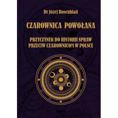 Czarownica powo�ana. Przyczynek do historii spraw przeciw czarownicom w Polsce - J�zef  Rosenblatt Dr