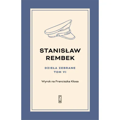 Dzie�a zebrane. Tom 6. Wyrok na Franciszka K�osa - Stanis�aw Rembek