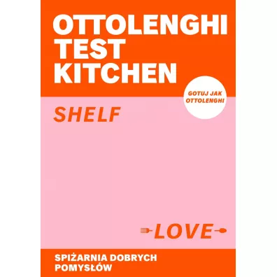 Ottolenghi Test Kitchen. Shelf love. Spi�arnia dobrych pomys��w - Yotam Ottolenghi, Noor Murad