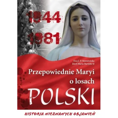 Przepowiednie Maryi o losach Polski - Ewa J P Storo�y�ska, J�zef Maria Bartnik