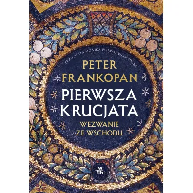 Pierwsza krucjata. Wezwanie ze Wschodu - Peter Frankopan