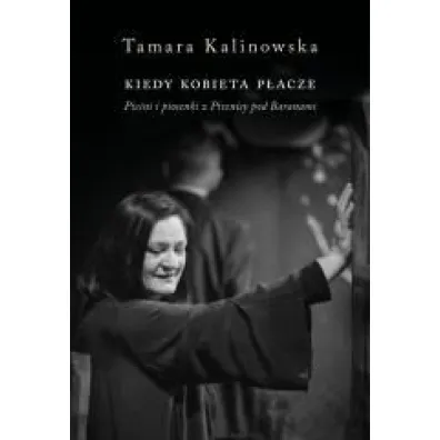 Kiedy kobieta p�acze. Pie�ni i piosenki z Piwnicy pod Baranami - Tamara Kalinowska