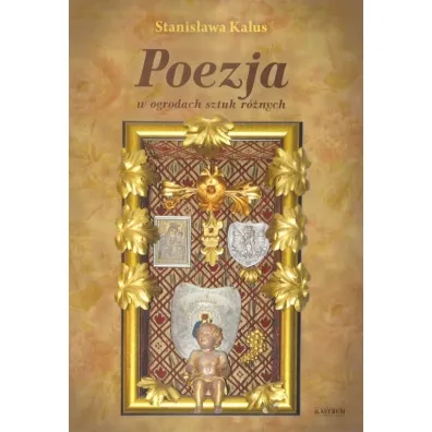 Poezja w ogrodach sztuk r�nych - Stanis�awa Kalus
