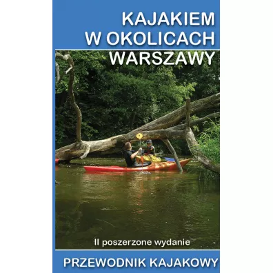 Kajakiem w okolicach Warszawy. Przewodnik kajakowy