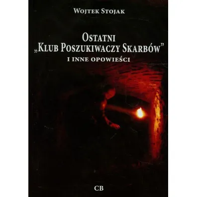 Ostatni Klub poszukiwaczy Skarb�w i inne opowie�ci - Wojtek Stojak