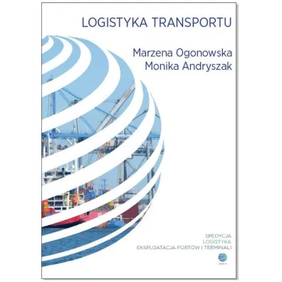 Logistyka transportu - Monika  Andryszak, Marzena  Ogonowska