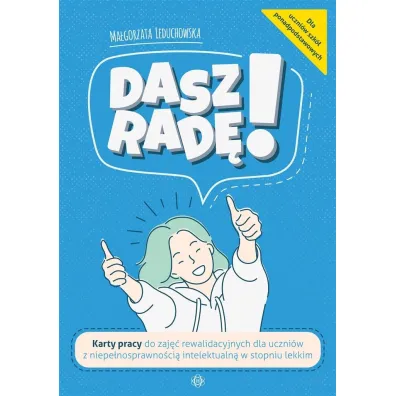 Dasz rad�! Karty pracy do zaj�� rewalidacyjnych dla uczni�w z niepe�nosprawno�ci� intelektualn� w stopniu lekkim - Ma�gorzata Leduchowska