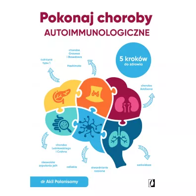 Pokonaj choroby autoimmunologiczne. 5 krokw do zdrowia - Akil Palanisamy