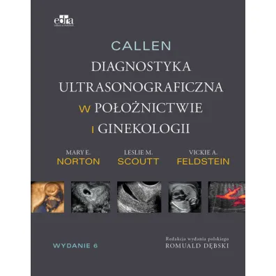 Callen. Diagnostyka ultrasonograficzna w po�o�nictwie i ginekologii. Tom 1 - Vickie A. Feldstein, Mary E. Norton, Leslie M. Scoutt