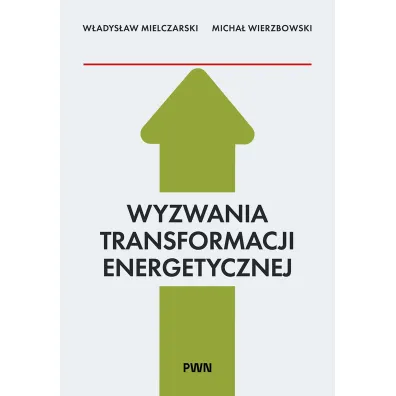 Wyzwania Transformacji Energetycznej - W�adys�aw  Mielczarski, Micha�  Wierzbowski