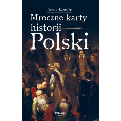 Mroczne karty historii Polski - Iwona Kienzler