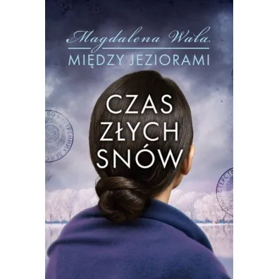 Czas z�ych sn�w. Mi�dzy jeziorami. Tom 2 - Magdalena Wala