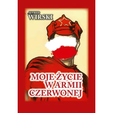 Moje �ycie w Armii Czerwonej - Alfred Wirski
