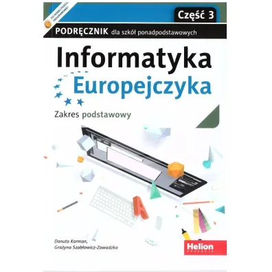 Informatyka Europejczyka. Podr�cznik dla szk� ponadpodstawowych. Zakres podstawowy. Cz�� 3 - Danuta Korman, Gra�yna Szab�owicz-Zawadzka