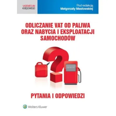 Odliczanie VAT od paliwa oraz nabycia i eksploatacji samochod�w - Ma�gorzata Mas�owska